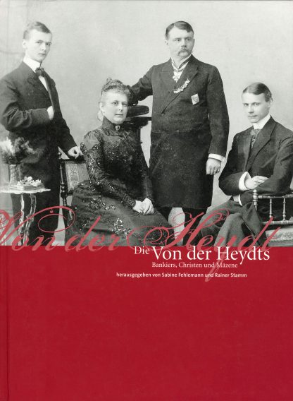 Die Von der Heydts: Bankiers, Christen und Mäzene